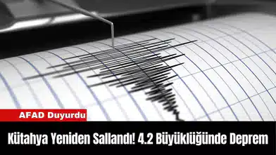 Kütahya Yeniden Sallandı! 4.2 Büyüklüğünde Deprem
