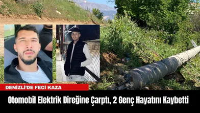 Denizli’de Feci Kaza: Otomobil Elektrik Direğine Çarptı, 2 Genç Hayatını Kaybetti