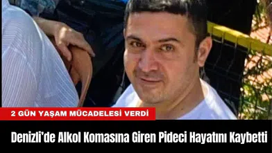 Denizli’de Alkol Komasına Giren Pideci Hayatını Kaybetti