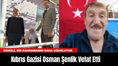 Denizli, Bir Kahramanını Daha Uğurluyor: Kıbrıs Gazisi Osman Şenlik Vefat Etti