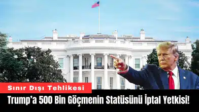 Trump’a 500 Bin Göçmenin Statüsünü İptal Yetkisi!
