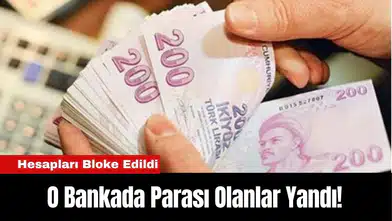 O Bankada Parası Olanlar Yandı! Hesapları Bloke Edildi
