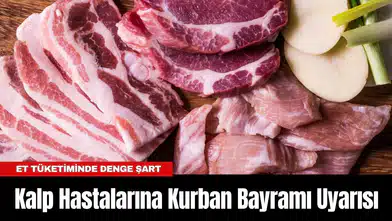 Kalp Hastalarına Kurban Bayramı Uyarısı: Et Tüketiminde Denge Şart