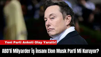 ABD'li Milyarder İş İnsanı Elon Musk Parti Mi Kuruyor?