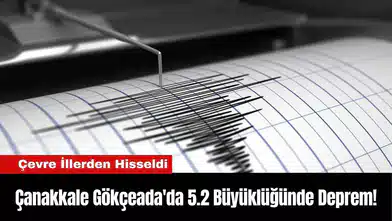 Çanakkale Gökçeada'da 5.2 Büyüklüğünde Deprem!