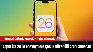 Apple iOS 26 ile Ebeveynlere Çocuk Güvenliği Aracı Sunacak