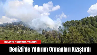 Denizli'de Yıldırım Ormanları Kızıştırdı: İki Ayrı Noktada Yangın