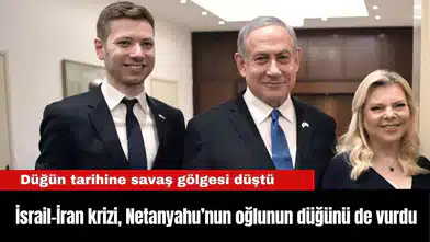 İsrail-İran krizi, Netanyahu’nun oğlunun düğünü de vurdu