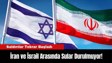 İran ve İsrail Arasında Sular Durulmuyor! Saldırılar Tekrar Başladı