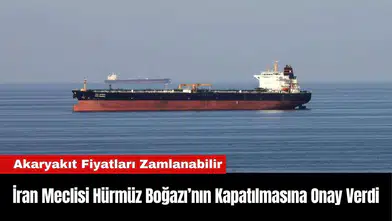 İran Meclisi Hürmüz Boğazı’nın Kapatılmasına Onay Verdi