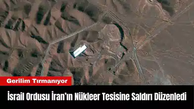 İsrail Ordusu İran’ın Nükleer Tesisine Saldırı Düzenledi