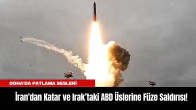 İran'dan Katar ve Irak’taki ABD Üslerine Füze Saldırısı! Doha’da Patlama Sesleri