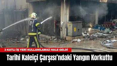 Tarihi Kaleiçi Çarşısı’ndaki Yangın Korkuttu: 3 Katlı İş Yeri Kullanılamaz Hale Geldi