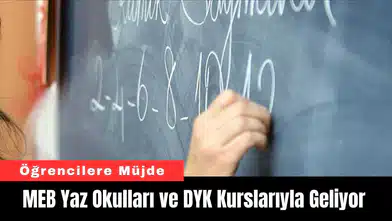 Öğrencilere Müjde! MEB Yaz Okulları ve DYK Kurslarıyla Geliyor
