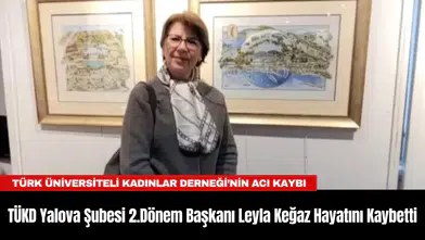 TÜKD Yalova Şubesi 2.Dönem Başkanı Leyla Keğaz Hayatını Kaybetti