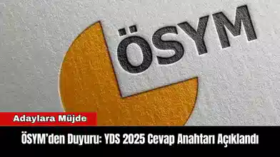 ÖSYM’den Duyuru: YDS 2025 Cevap Anahtarı Açıklandı