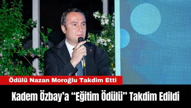 Kadem Özbay’a “Eğitim Ödülü” Takdim Edildi