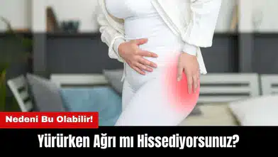 Yürürken Ağrı mı Hissediyorsunuz? Nedeni Bu Olabilir!