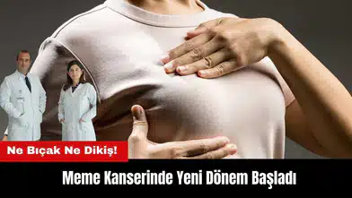 Ne Bıçak Ne Dikiş! Meme Kanserinde Yeni Dönem Başladı