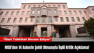 MSB'den 14 Askerin Şehit Olmasıyla İlgili Kritik Açıklama!
