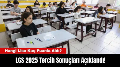 LGS 2025 Sonuçları Açıklandı! Hangi Lise Kaç Puanla Aldı?