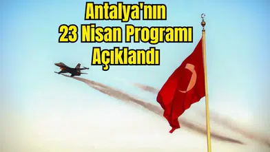Antalya 23 Nisan'ı Hem Yerde Hem Gökyüzünde Kutlayacak