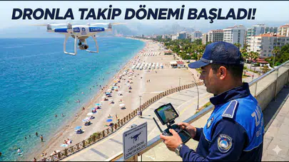 Antalya'da Zabıtadan Dronlu Takip: Sahiller ve Kent Havadan İzleniyor!