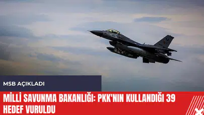 Milli Savunma Bakanlığı P*K'nın kullandığı 39 hedef vuruldu