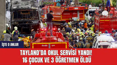 Tayland’da okul servisi yandı! 16 çocuk ve 3 öğretmen öldü