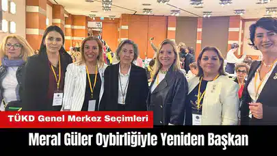 TÜKD Genel Merkez Seçimleri: Meral Güler Oybirliğiyle Yeniden Başkan