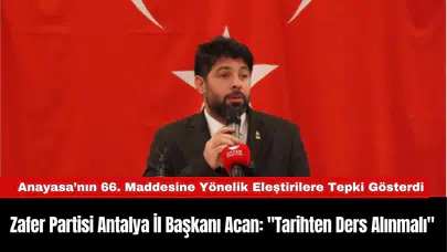 Zafer Partisi Antalya İl Başkanı Acan: "Tarihten Ders Alınmalı"