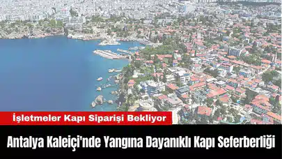 Antalya Kaleiçi'nde Yangına Dayanıklı Kapı Seferberliği