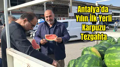 Antalya'da Yılın İlk Yerli Karpuzu Tezgahta