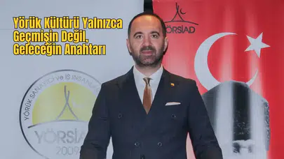 YÖSİAD Başkanı Oral: "Yörük Sorunları Acil Çözüm Bekliyor"