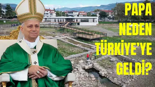 Papa’nın İznik Ziyareti Türkiye’yi Karıştırdı!