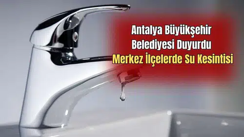 Antalya’nın 5 Büyük İlçesinde Su Kesintisi!