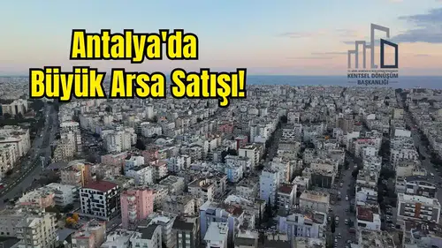 Antalya’da 282 Arsa Açık Artırmayla Satılacak