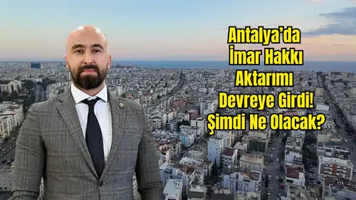 HKMO Antalya: İmar Hakkı Aktarımı Atıl Taşınmazlara Çözüm Getiriyor