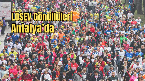 Antalya’da Umuda Koşu: LÖSEV Gönüllüleri Adımlarını Çocuklar İçin Atıyor!