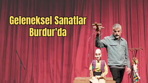Burdur’da Kültür Rüzgarı: 13 İlden 50 Usta Miras Şöleni’nde Buluştu!