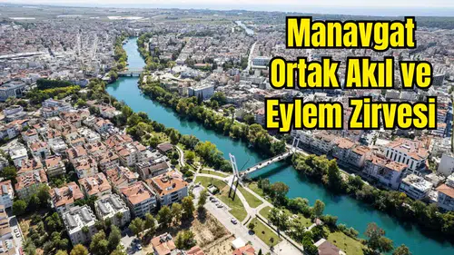 Manavgat'ın Geleceği Bu Zirvede Belirlenecek
