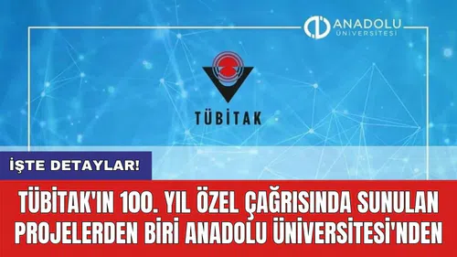 TÜBİTAK'ın 100. Yıl Özel Çağrısında Sunulan Projelerden Biri Anadolu Üniversitesi'nden