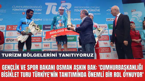 Gençlik ve Spor Bakanı Osman Aşkın Bak: 'Cumhurbaşkanlığı Bisiklet Turu Türkiye'nin tanıtımında önemli bir rol oynuyor'