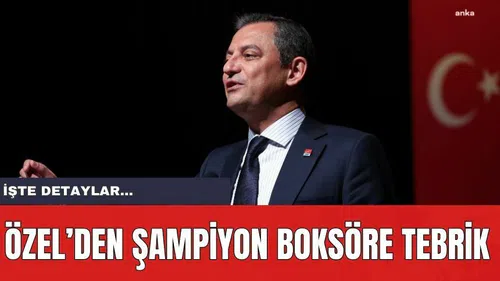 CHP Lideri Özel'den Şampiyon Boksöre Telefon