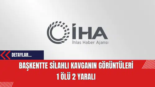 Başkentte Silahlı Kavga: 1 Ölü 2 Yaralı