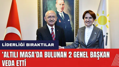 Altılı Masa'da bulunan 2 genel başkan partilerine veda etti