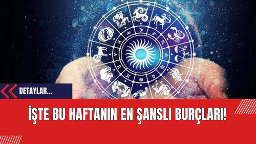 İşte Bu Haftanın En Şanslı Burçları!