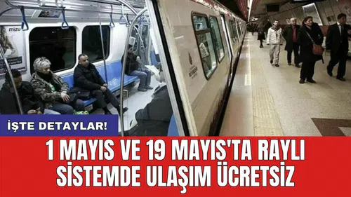1 Mayıs ve 19 Mayıs'ta raylı sistemde ulaşım ücretsiz