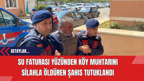 Su Faturası Yüzünden Köy Muhtarını Silahla Öldüren Şahıs Tutuklandı