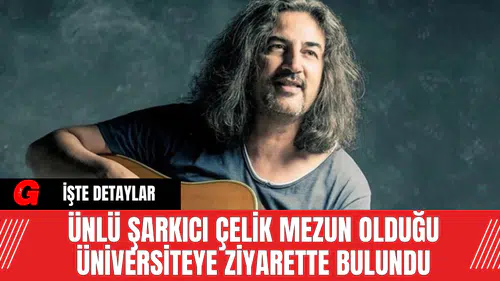 Ünlü Şarkıcı Çelik Mezun Olduğu Üniversiteye Ziyarette Bulundu